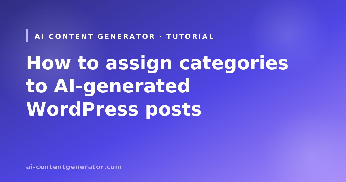 AI Content Generator tutorial cover: how to assign categories to AI-generated WordPress posts