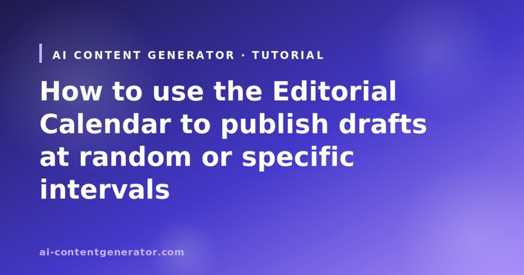 How to use the Editorial Calendar to publish drafts at random/specific intervals