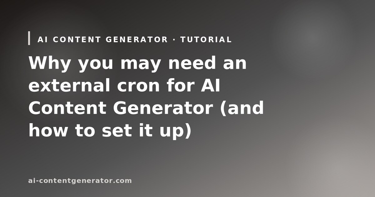 AI Content Generator tutorial cover: why you may need an external cron and how to set it up