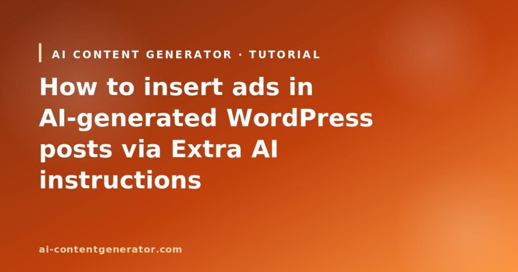 How to insert ads in AI-generated WordPress posts via Extra AI instructions