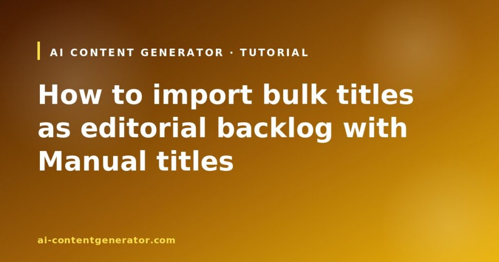 How to import bulk titles as editorial backlog with Manual titles