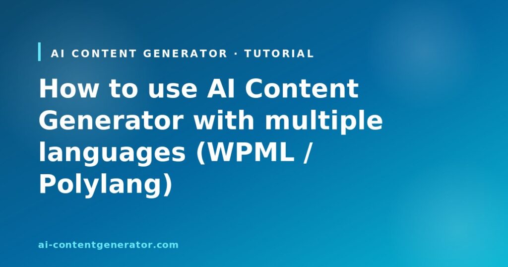 How to use AI Content Generator with multiple languages (WPML / Polylang)