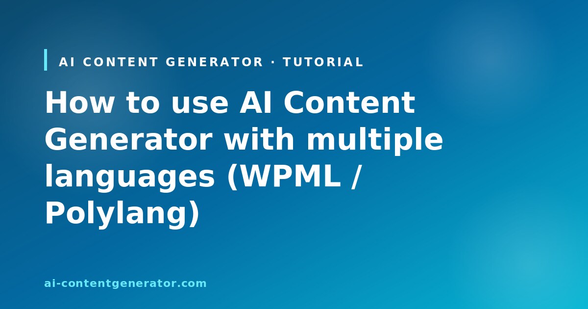 AI Content Generator tutorial cover: how to use AI Content Generator with multiple languages WPML Polylang