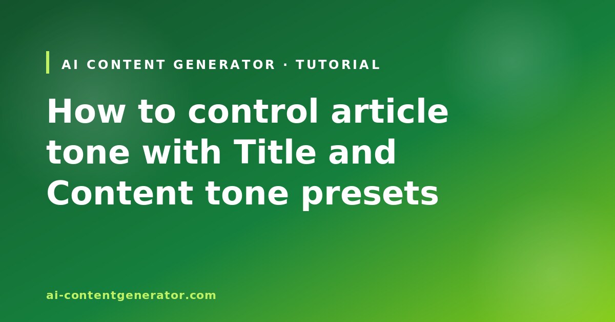 AI Content Generator tutorial cover: how to control article tone with Title and Content tone presets