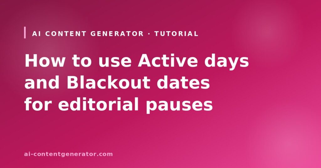 How to use Active days and Blackout dates for editorial pauses