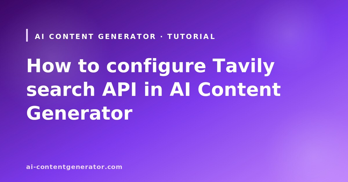 AI Content Generator tutorial cover: configure Tavily search API