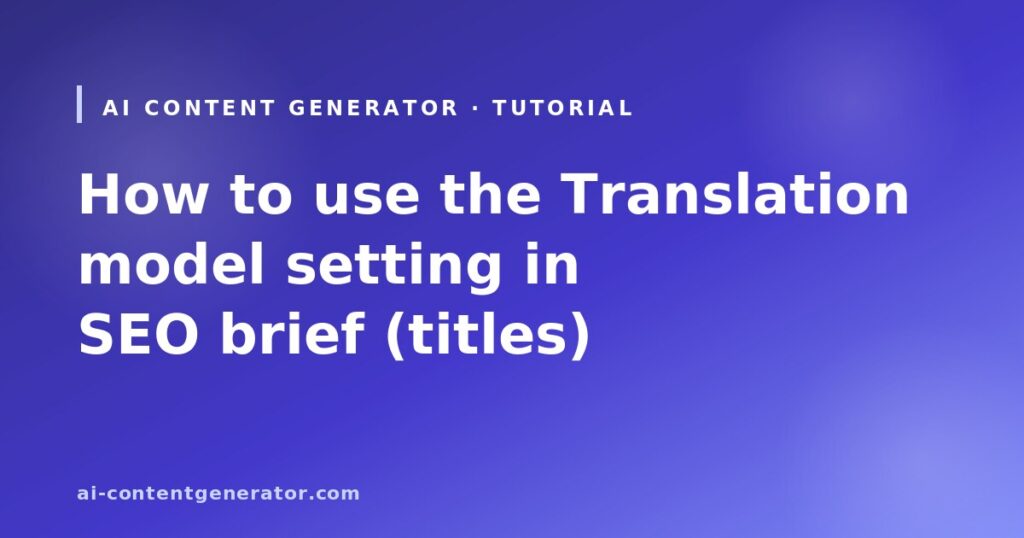 How to use the Translation model setting in SEO brief (titles)