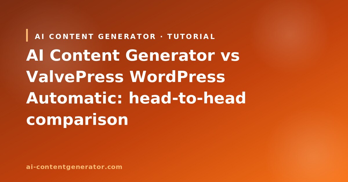 AI Content Generator vs ValvePress WordPress Automatic comparison